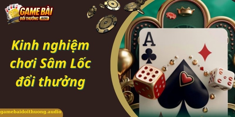 Bí kíp chơi sâm lốc đổi thưởng online không thua