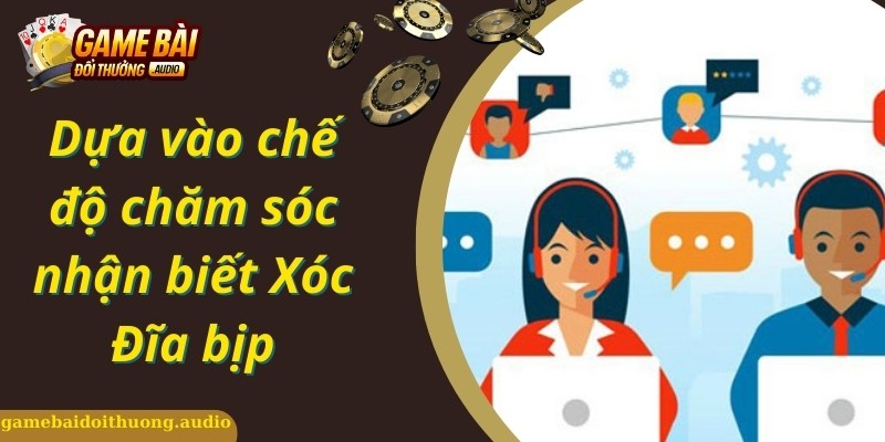 Nhận biết xóc đĩa mạng có bịp không dựa vào quá trình chăm sóc khách hàng
